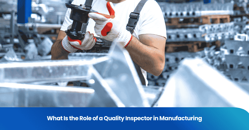 What Is the Role of a Quality Inspector in Manufacturing